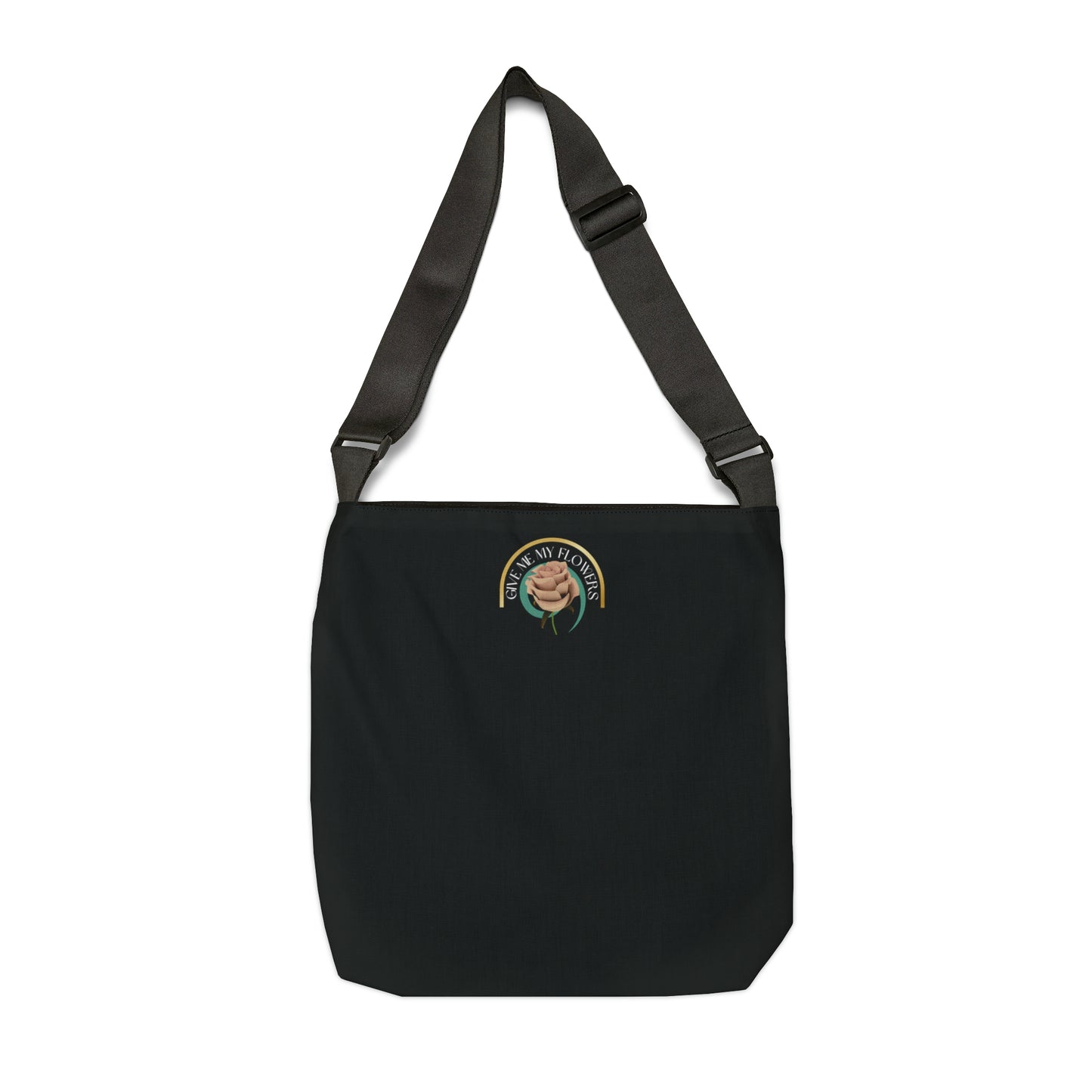 GIVE ME MY FLOWERS Adjustable Tote Bag